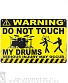 табличка warning! do not touch my drums