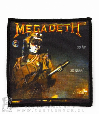 нашивка megadeth "so far, so good... so what!"