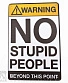 табличка warning! no stupid peoplle beyond this point