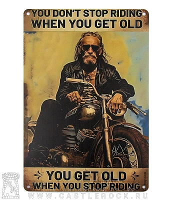 табличка байкер "you don't stop riding when you get old you get old when you stop riding" (сепия)