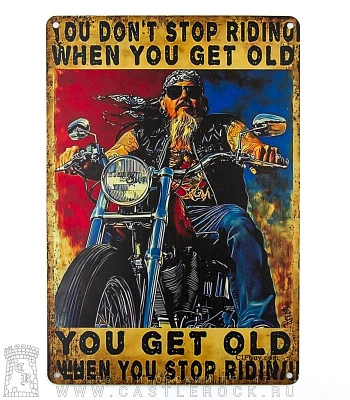 табличка байкер "you don't stop riding when you get old you get old when you stop riding"