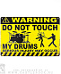  warning! do not touch my drums