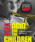  "acid for the children.  - rhcp"  .