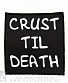  crust til death