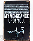  my vengeance upon you ( )