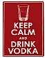  keep calm and drink vodka