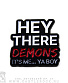   "hey there demons it's me... ya boy"