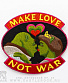      "make love not war" ()