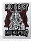    "god is busy can i help you?"